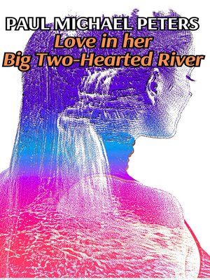 cover image of Love in her Big Two-Hearted River